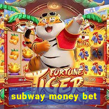 subway money bet